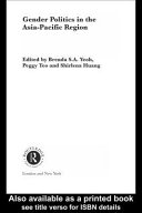 Gender politics in the Asia-Pacific region / edited by Brenda S.A. Yeoh, Peggy Teo, and Shirlena Huang.