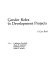 Gender roles in development projects : a case book / editors, Catherine Overholt [and others]