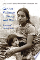 Gender violence in peace and war : states of complicity / edited by Victoria Sanford, Katerina Stefatos, Cecilia M. Salvi.