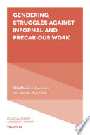 Gendering struggles against informal and precarious work / edited by Rina Agarwalla and Jennifer Jihye Chun.