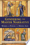 Gendering the master narrative : women and power in the Middle Ages / edited by Mary C. Erler and Maryanne Kowaleski.