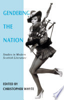 Gendering the nation : studies in modern Scottish literature / edited by Christopher Whyte.