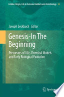 Genesis -- in the beginning : precursors of life, chemical models and early biological evolution /