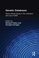 Genetic databases : socio-ethical issues in the collection and use of DNA / edited by Richard Tutton and Oonagh Corrigan.
