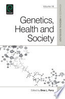 Genetics, health and society / edited by Brea L. Perry, Department of Sociology, Indiana University, Bloomington, IN, USA ; contributors, Jason Beckfield [and eighteen others].