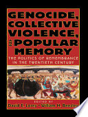 Genocide, collective violence, and popular memory : the politics of remembrance in the twentieth century /