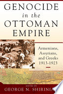 Genocide in the Ottoman Empire : Armenians, Assyrians, and Greeks, 1913-1923 / edited by George N. Shirinian.