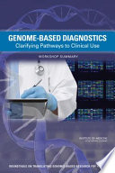 Genome-based diagnostics : clarifying pathways to clinical use : workshop summary /