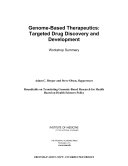 Genome-based therapeutics : targeted drug discovery and development : workshop summary / Adam C. Berger and Steve Olson, Rapporteurs ; Roundtable on Translating Genomic-Based Research for Health, Board on Health Sciences Policy, Institute of Medicine of the National Academies.