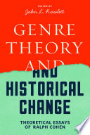 Genre theory and historical change : theoretical essays of Ralph Cohen / edited by John L. Rowlett.