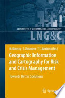 Geographic information and cartography for risk and crises management : towards better solutions / Milan Konecny, Sisi Zlatanova, Temenoujka L. Bandrova (Eds.).