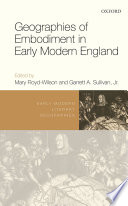 Geographies of embodiment in early modern England / edited by Mary Floyd-Wilson and Garrett A. Sullivan, Jr.