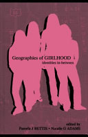 Geographies of girlhood : identities in-between / edited by Pamela J. Bettis, Natalie G. Adams.