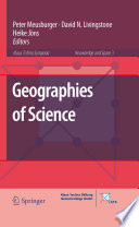 Geographies of science / Peter Meusburger, David N. Livingstone, Heike Jöns, editors.