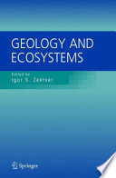 Geology and ecosystems / International Union of Geological Sciences (IUGS), Commission on Geological Sciences for Environmental Planning (COGEOENVIRONMENT), Commission on Geosciences for Environmental Management (GEM) ; edited by Igor S. Zektser and Brian Marker [and others].