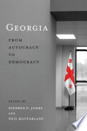 Georgia : from autocracy to democracy / edited by Stephen F. Jones and Neil MacFarlane.