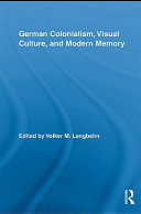 German colonialism, visual culture, and modern memory edited by Volker M. Langbehn.