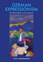 German expressionism : Der Blaue Reiter and its legacies / edited by Dorothy Price.