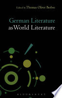 German literature as world literature / edited by Thomas O. Beebee ; David D. Kim [and nine others], contributors.
