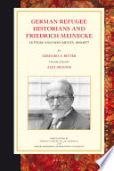 German refugee historians and Friedrich Meinecke letters and documents, 1910-1977 / [introduced and edited] by Gerhard A. Ritter ; translated by Alex Skinner.