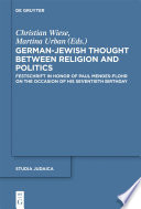 German-Jewish thought between religion and politics festschrift in honor of Paul Mendes-Flohr on the occasion of his seventieth birthday /