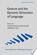 Gesture and the dynamic dimension of language : essays in honor of David McNeill / edited by Susan D. Duncan, Justine Cassell, Elena T. Levy.