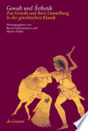 Gewalt und Ästhetik : zur Gewalt und ihrer Darstellung in der griechischen Klassik / herausgegeben von Bernd Seidensticker und Martin Vöhler.