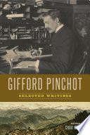 Gifford Pinchot : selected writings / edited by Char Miller.