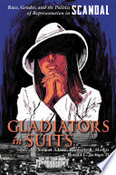 Gladiators in suits : race, gender, and the politics of representation in Scandal / edited by Simone Adams, Kimberly R. Moffitt, and Ronald L. Jackson II.