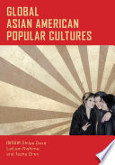 Global Asian American popular cultures  / edited by Shilpa Davé, Leilani Nishime, and Tasha Oren.