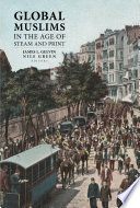 Global Muslims in the age of steam and print / [edited by] James L. Gelvin, Nile Green.