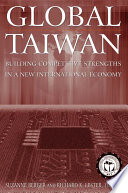 Global Taiwan : building competitive strengths in a new international economy / Suzanne Berger and Richard K. Lester, editors.