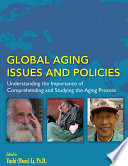 Global aging issues and policies : understanding the importance of comprehending and studying the aging process /