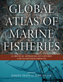 Global atlas of marine fisheries: a critical appraisal of catches and ecosystem impacts /