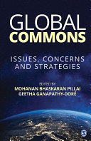 Global commons : issues, concerns and strategies / edited by Mohanan Bhaskaran Pillai, Geetha Ganapathy-Doré.