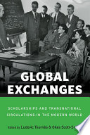 Global exchanges : scholarships and transnational circulations in the modern world /