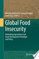Global food insecurity : rethinking agricultural and rural development paradigm and policy / Mohamed Behnassi, Sidney Draggan, Sanni Yaya, Editors.
