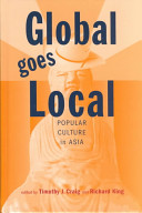 Global goes local : popular culture in Asia / edited by Timothy J. Craig and Richard King.