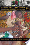 Global health in Africa : historical perspectives on disease control /
