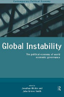 Global instability : the political economy of world economic governance / edited by Jonathan Michie and John Grieve Smith.