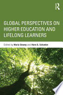 Global perspectives on higher education and lifelong learners / edited by Maria Slowey and Hans G Schuetze.