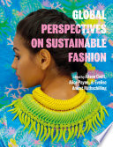 Global perspectives on sustainable fashion / edited by Alison Gwilt, Alice Payne, and Evelise Anciet Rüthschilling.