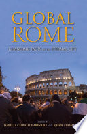 Global rome : changing faces of the eternal city / edited by Isabella Clough Marinaro and Bjrn Thomassen ; contributors, Alessandra Broccolini [and fourteen others].