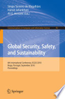 Global security, safety, and sustainability : 6th international conference, ICGS3 2010, Braga, Portugal, September 1-3, 2010. Proceedings / Sérgio Tenreiro de Magalhães, Hamid Jahankhani, Ali G. Hessami (Eds.).