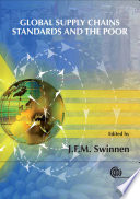 Global supply chains, standards and the poor how the globalization of food systems and standards affects rural development and poverty / edited by Johan F.M. Swinnen.