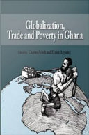 Globalization, trade and poverty in Ghana / edited by Charles Ackah and Ernest Aryeetey.