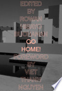 Go home! / [compiled by Rowan Hisayo Buchanan ; foreword by Viet Thanh Nguyen].
