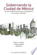 Gobernando la Ciudad de Mexico : lo que se gobierna y lo que no se gobierna en una gran metropoli /