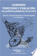 Gobierno, territorio y poblacion : las politicas publicas en la mira / Silvia E. Giorguli Saucedo, Vicente Ugalde (coordinadores).