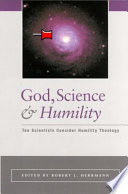 God, science, and humility : ten scientists consider humility theology /